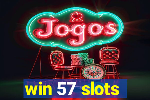 win 57 slots